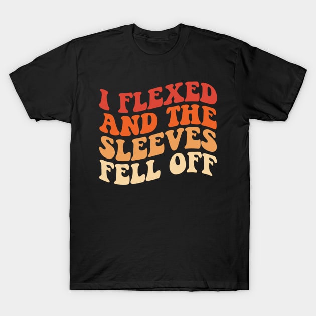 I Flexed And The Sleeves Fell Off, Funny Retro Groovy T-Shirt by Pikalaolamotor